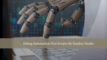 Debug Automation Scripts By Katalon Studio
