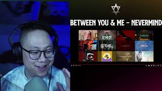 Between You & Me - Nevermind - Reaction/Review!