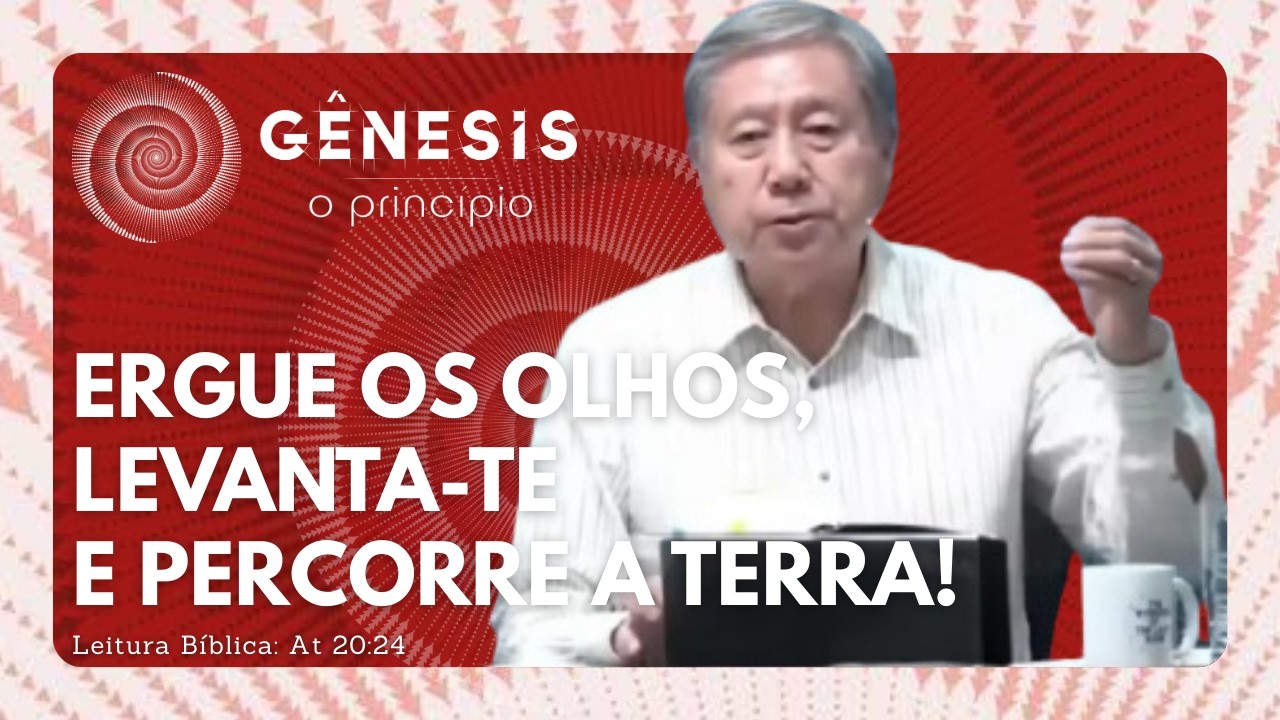 ERGUE OS OLHOS, LEVANTA-TE E PERCORRE A TERRA!