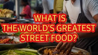 WORLDS GREATEST STREET FOOD IS WHAT & WHERE? TACOS PIZZA & DUMPLINGS,,IN THAILAND MEXICO OR CHINA?