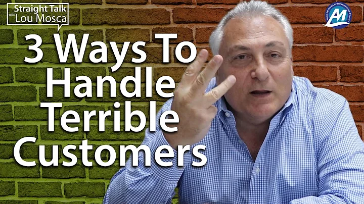 3 Ways To Handle Terrible Customers | Straight Talk with Lou Mosca