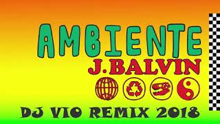 J Balvin - Ambiente (Dj Vio Remix 2018)