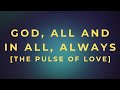 God, All And In All, Always - The Pulse Of Love
