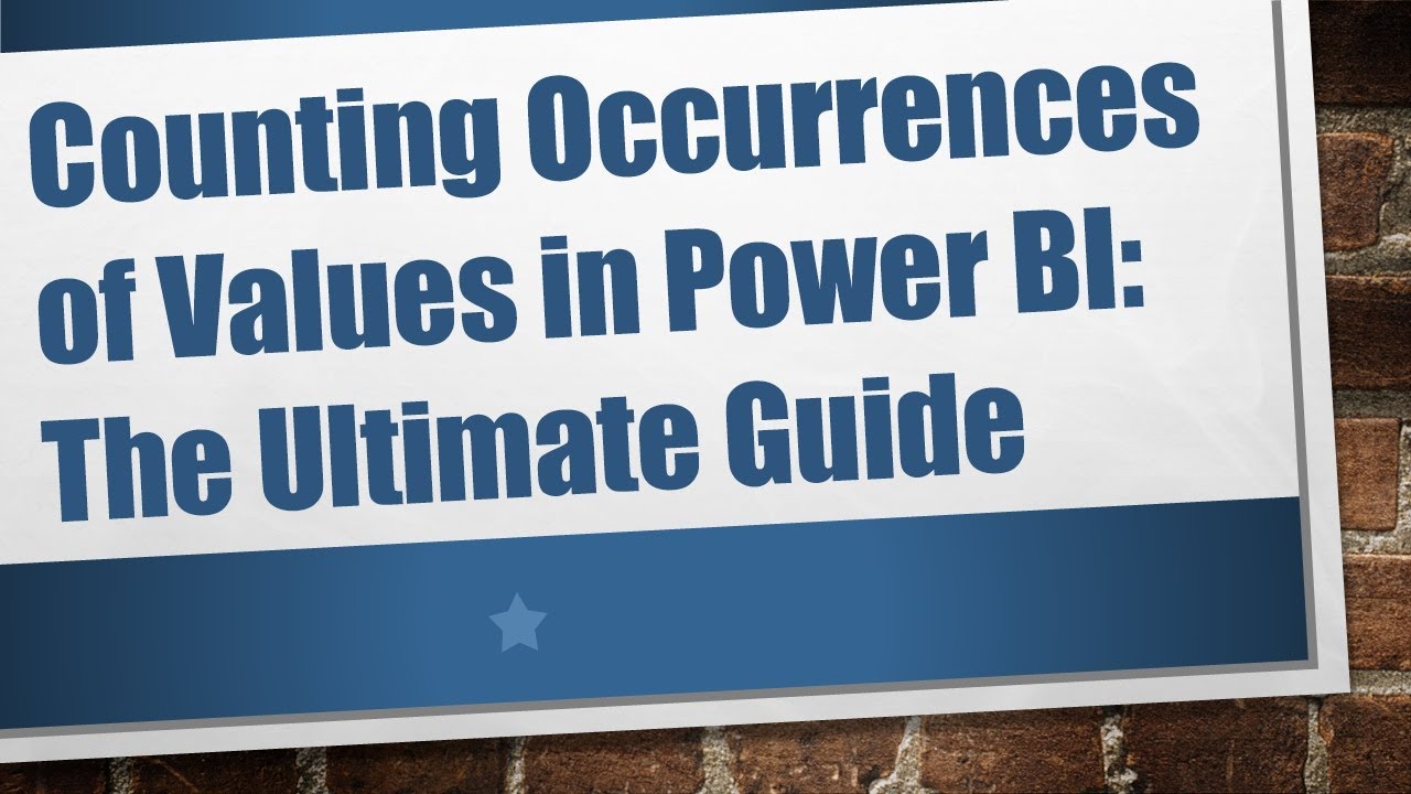 Counting Occurrences of Values in Power BI: The Ultimate Guide