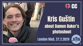 Kris Guštin about Damon Baker photoshoot (London M&G, 27.02.2024)