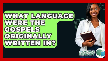 What Language Were The Gospels Originally Written In? - The Language Library