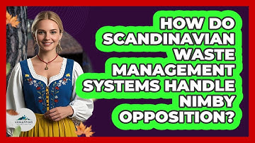How Do Scandinavian Waste Management Systems Handle NIMBY Opposition? - Unmapping Scandinavia