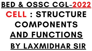 Cell : Structure, Components and Functions for Bed Exam 2022 I ossc cgl exam 2022 I by laxmidhar Sir