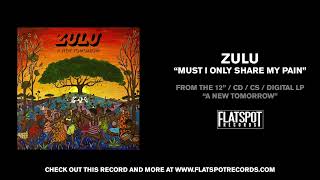 Zulu - Must I Only Share My Pain