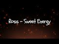 Ross - Sweet Energy (Official Lyric Video)