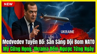 Medvedev Tuyên Bố: Sẵn Sàng Dội Bom NATO – Mỹ Cứng Họng, Ukraina Đếm Ngược Từng Ngày