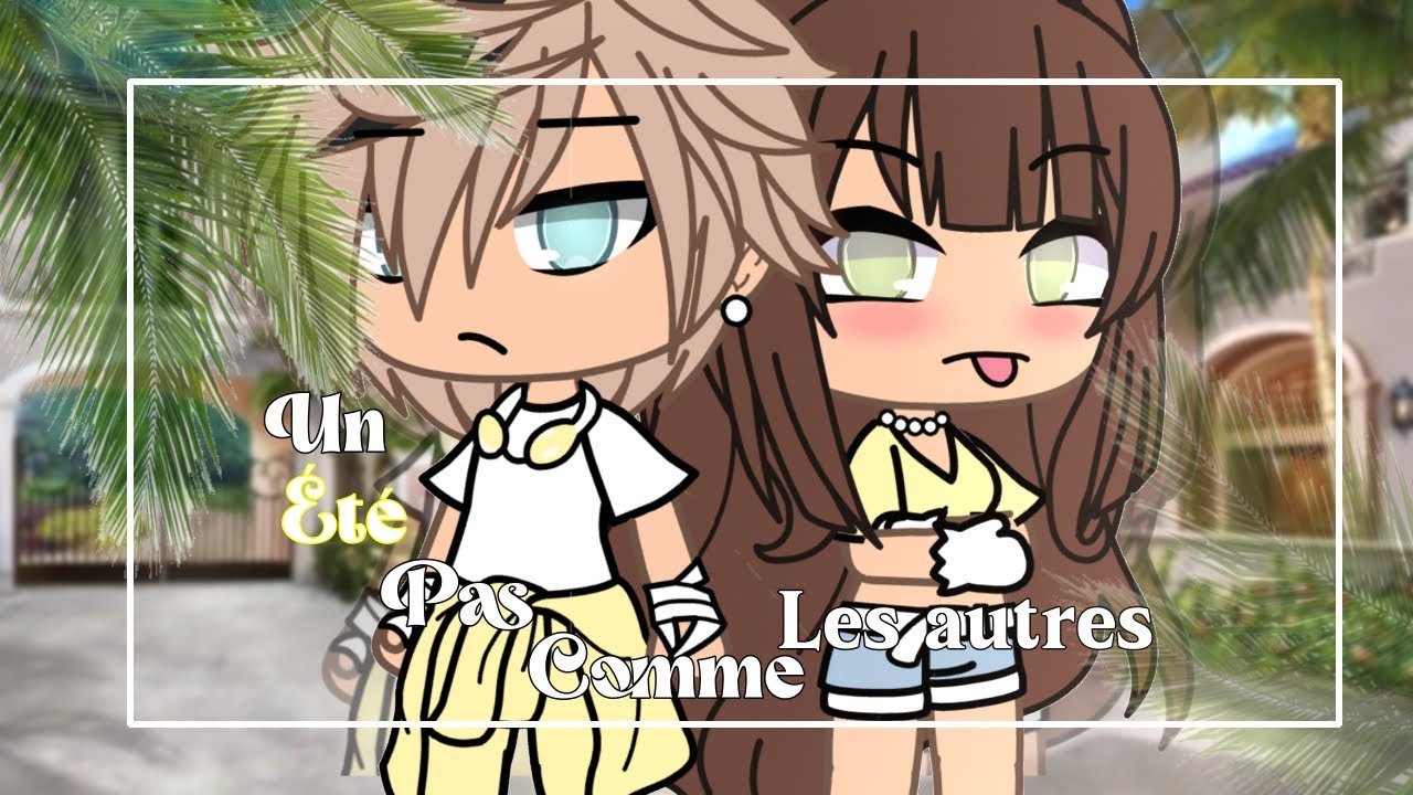 « un été pas comme les autres » || Glmm fr 🇫🇷 || Gachalife ~ original. || by : Masoka