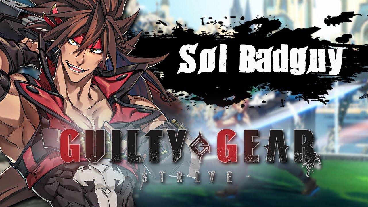 GUILTY GEAR STRIVE - GUÍA PARA INICIADOS - SOL BADGUY - YouTube