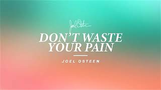 Don't Waste Your Pain  ___ Joel Osteen