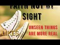 UNSEEN THINGS ARE MORE REAL WE WALK BY FAITH NOT BY SIGHT SUDIP UPADHYAY