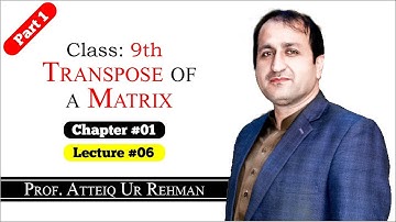 Transpose of a Matrix || Prof. Atteiq Ur Rehman || Class 9th Mathematics Lectures in Hindi/Urdu