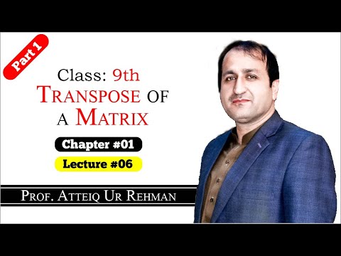 Transpose of a Matrix || Prof. Atteiq Ur Rehman || Class 9th Mathematics Lectures in Hindi/Urdu