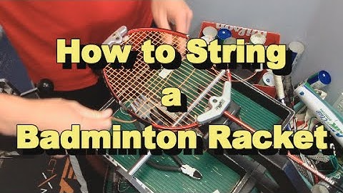 Tutorial: How to String a Badminton Racket