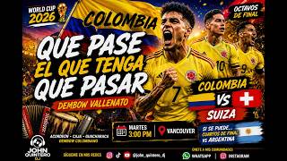 🇨🇴 QUE PASE EL QUE TENGA QUE PASAR 🇨🇴 | Colombia vs Suiza | Dembow Vallenato Mundial 2026