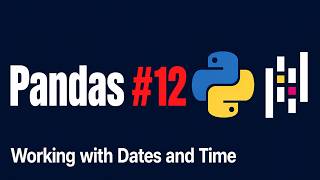 Learn Pandas in Python #12 — Working with Dates and Times