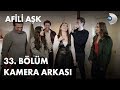 Afili Aşk 33. Bölüm Kamera Arkası