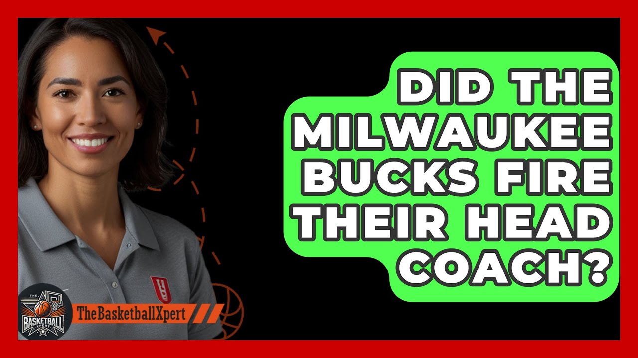 Did The Milwaukee Bucks Fire Their Head Coach? - The Basketball Xpert