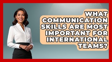 What Communication Skills Are Most Important For International Teams? - Customer Support Coach
