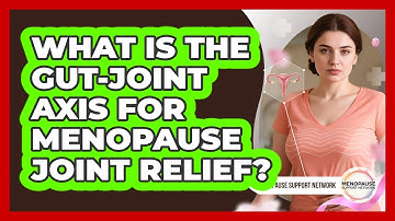 What Is The Gut-joint Axis For Menopause Joint Relief? - Menopause Support Network