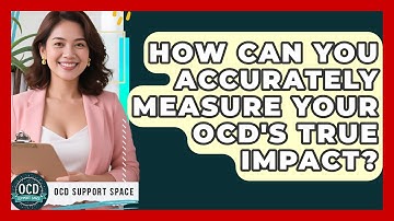 How Can You Accurately Measure Your OCD