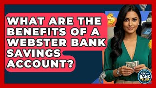 What Are The Benefits Of A Webster Bank Savings Account? - Ask Your Bank Teller