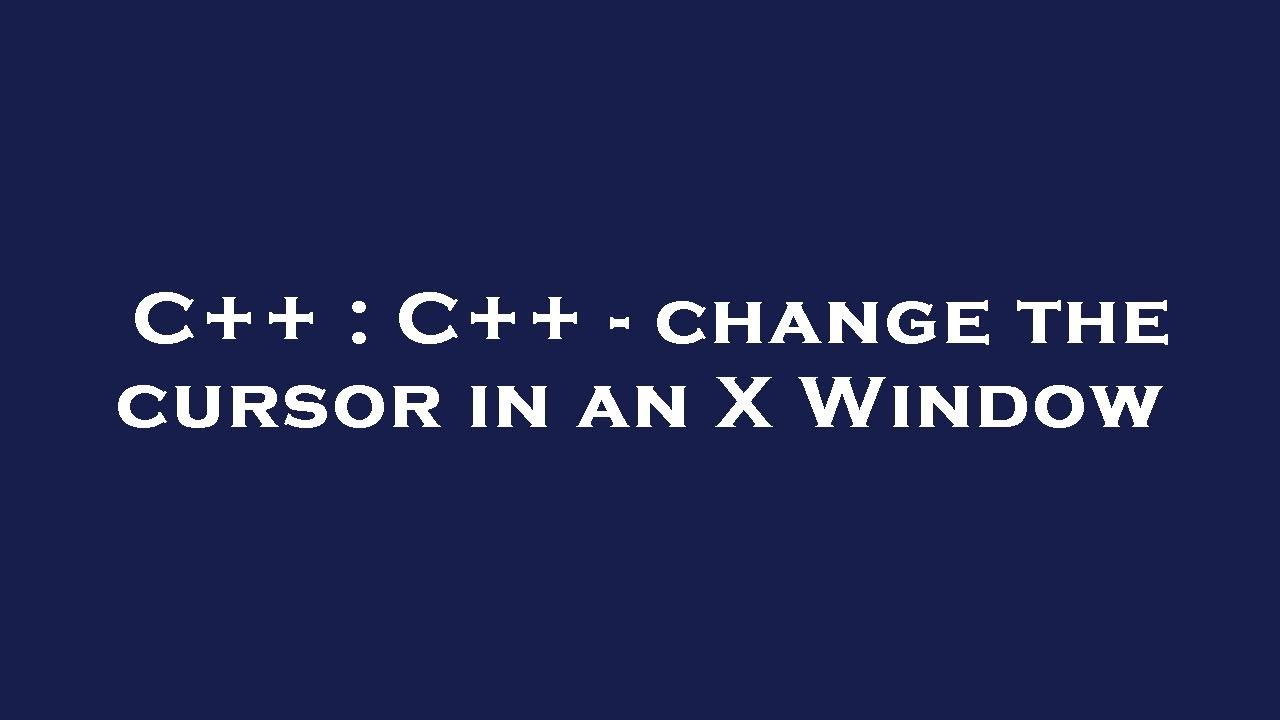 C++ : C++ - change the cursor in an X Window - YouTube