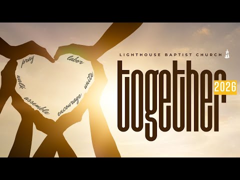 Together: Dwelling Together in Unity | Lighthouse Baptist Church | 01.18.26