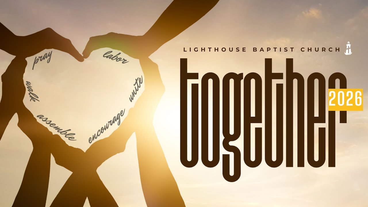Together: Dwelling Together in Unity | Lighthouse Baptist Church | 01.18.26
