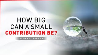 How Big Can A Small Contribution Be?