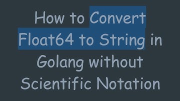 How to Convert Float64 to String in Golang without Scientific Notation