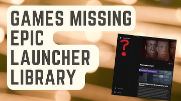 SOLVED: Games Missing From Epic Games Launcher Library [Easy Solutions]