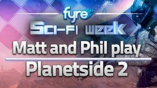 Matt and Phil play - Planetside 2 [Sci-fi Week Day 4]