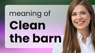 Understanding "Clean the Barn" in English