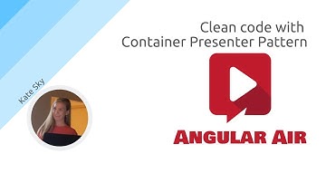 AngularAir - Clean code with Container Presenter Pattern with Kate Sky