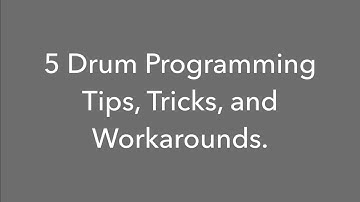 5 Drum Programming Tips, Tricks, and Workarounds
