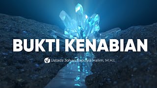 Bukti-bukti Kenabian Rasulullah - Ustadz Johan Saputra Halim, M.H.I.