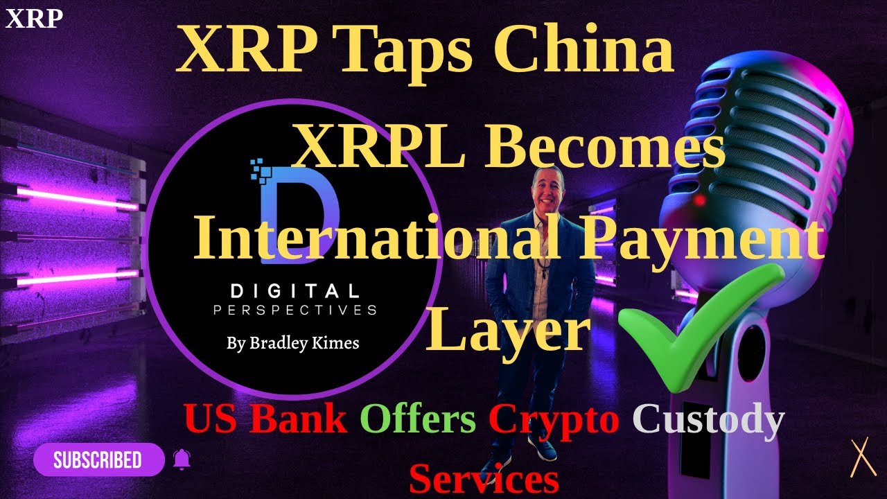 XRP- XRPL becomes International Payment Layer - XRP Taps China - US Bank Offers Crypto Services