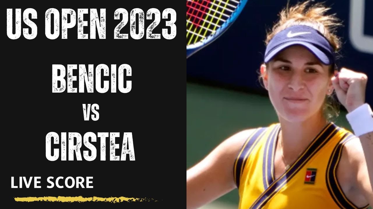 Belinda Bencic vs Sorana Cîrstea US Open 2023 Live Score