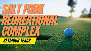 Salt Fork Recreational Complex Golf Course in Seymour TX