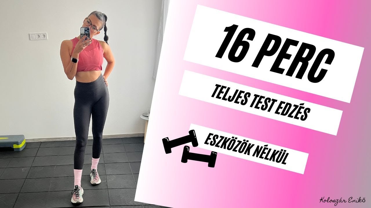 16 PERC / TELJES TEST  / OTTHONI EDZÉS / PIHENŐVEL / ESZKÖZÖK NÉLKÜL / KOLOSZÁR ENIKŐ