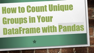 How to Count Unique Groups in Your DataFrame with Pandas