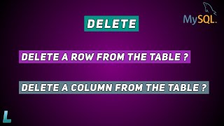 Delete a Row From The Table, Delete a Column From The Table | SQL Series: #7