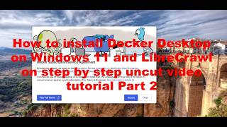 How to install Docker Desktop on Windows 11 and LibreCrawl on step by step uncut video tutorial Part