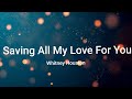 Whitney Houston - Saving All My Love For You (Lyrics)