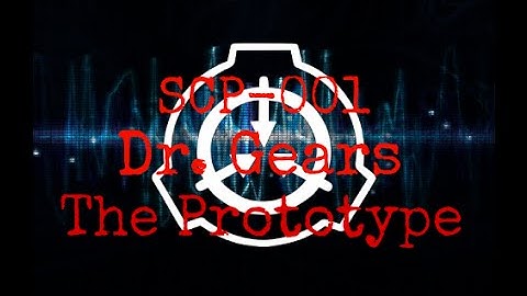 SCP-001 - Dr. Gears - The Prototype